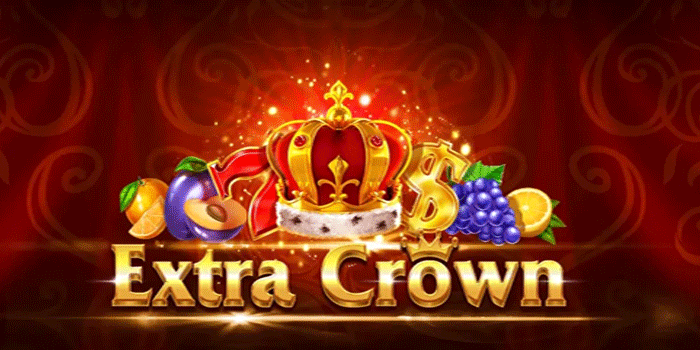 Slot Extra Crown yang Cocok Untuk Pemula dan Profesional
